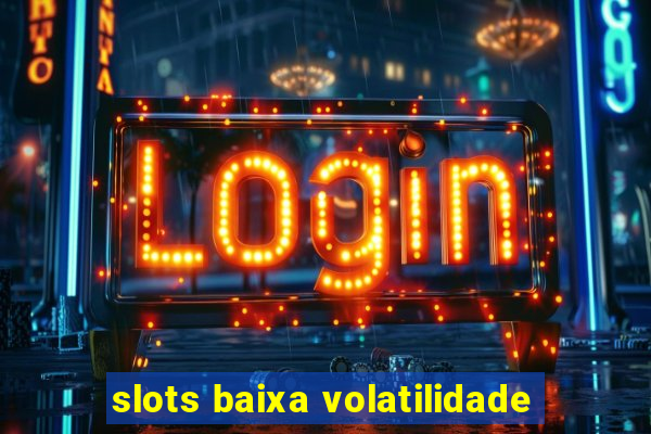 slots baixa volatilidade